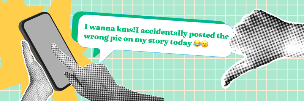 text bubbles says i wanna kms i accidentally posted the wrong pic on my story today 